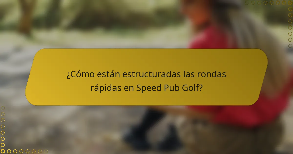 ¿Cómo están estructuradas las rondas rápidas en Speed Pub Golf?