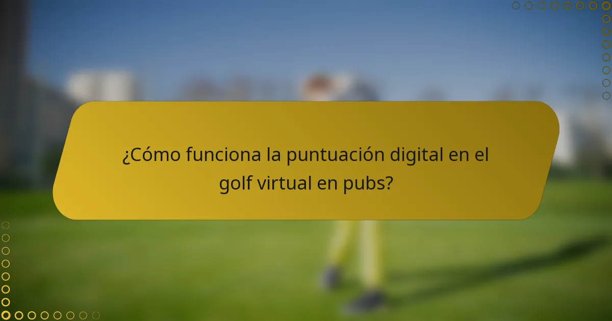 ¿Cómo funciona la puntuación digital en el golf virtual en pubs?