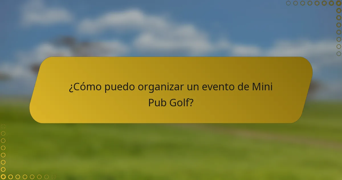¿Cómo puedo organizar un evento de Mini Pub Golf?