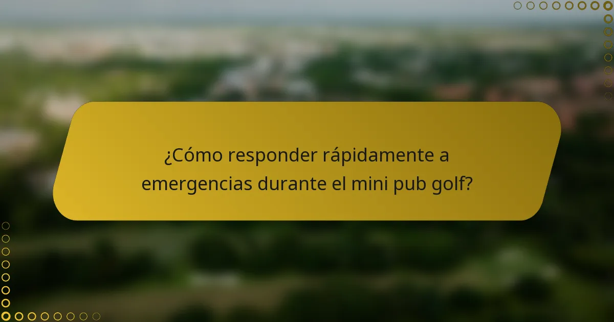 ¿Cómo responder rápidamente a emergencias durante el mini pub golf?
