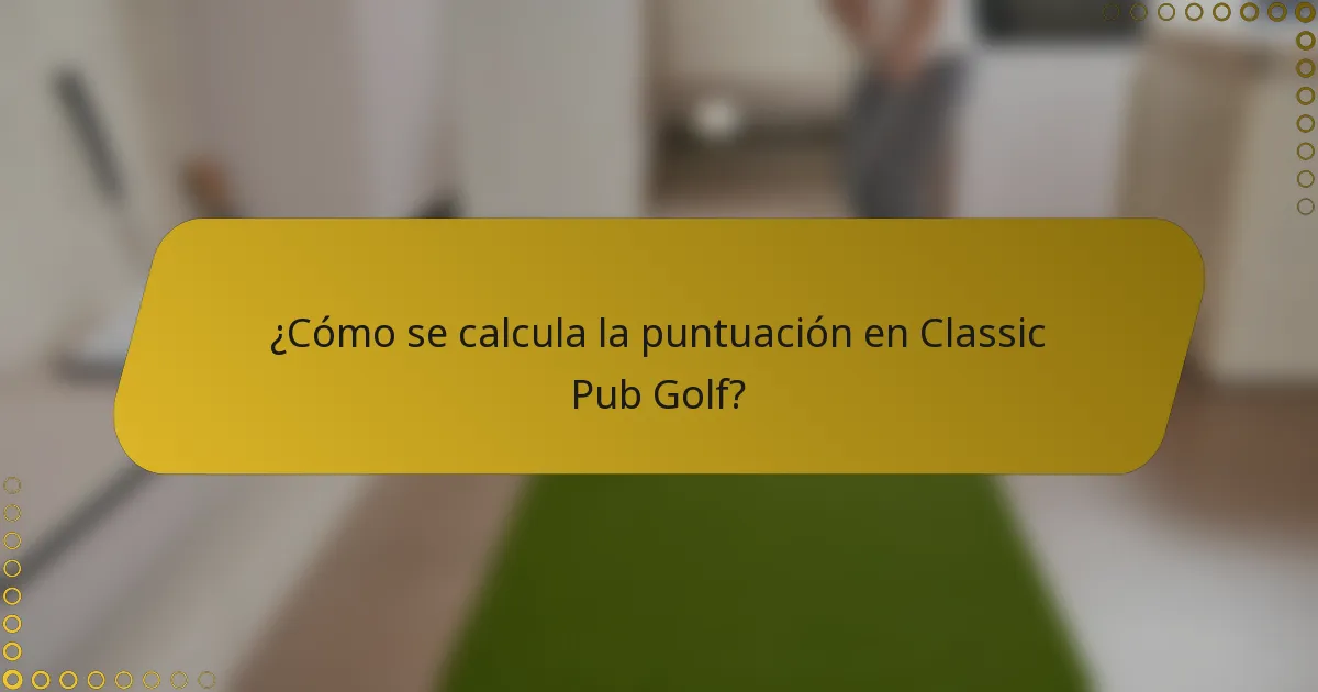 ¿Cómo se calcula la puntuación en Classic Pub Golf?