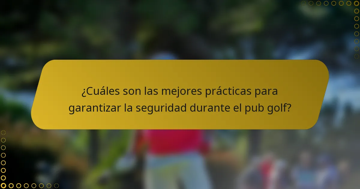 ¿Cuáles son las mejores prácticas para garantizar la seguridad durante el pub golf?