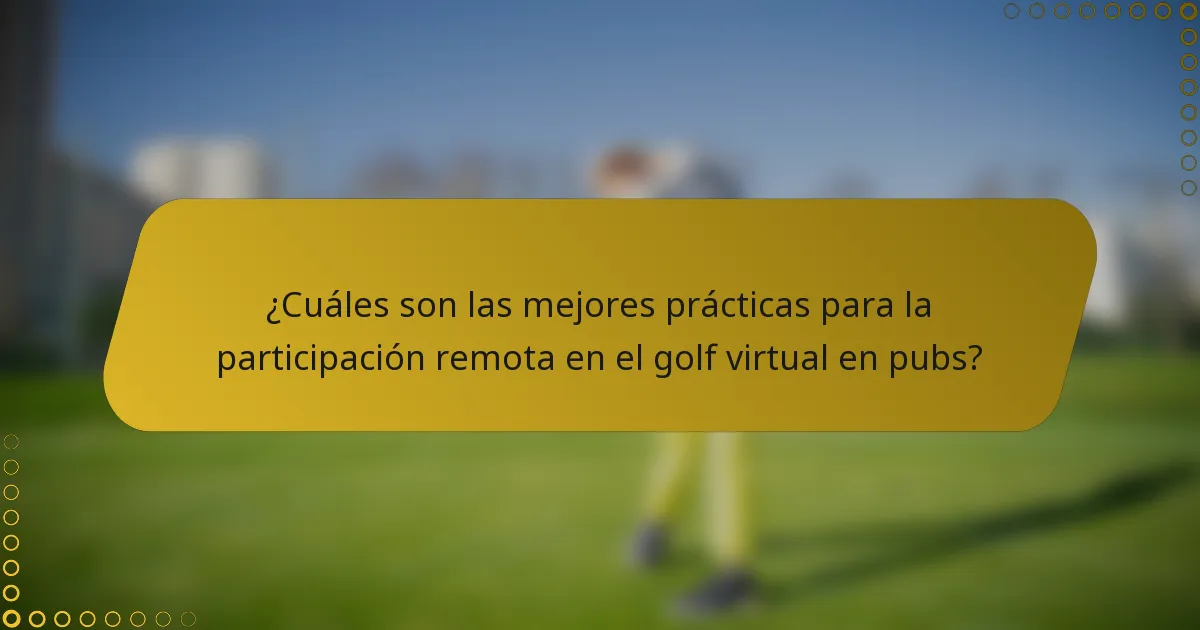 ¿Cuáles son las mejores prácticas para la participación remota en el golf virtual en pubs?