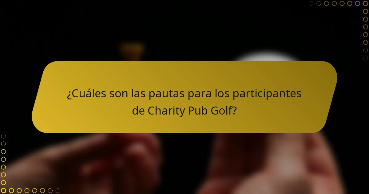 ¿Cuáles son las pautas para los participantes de Charity Pub Golf?
