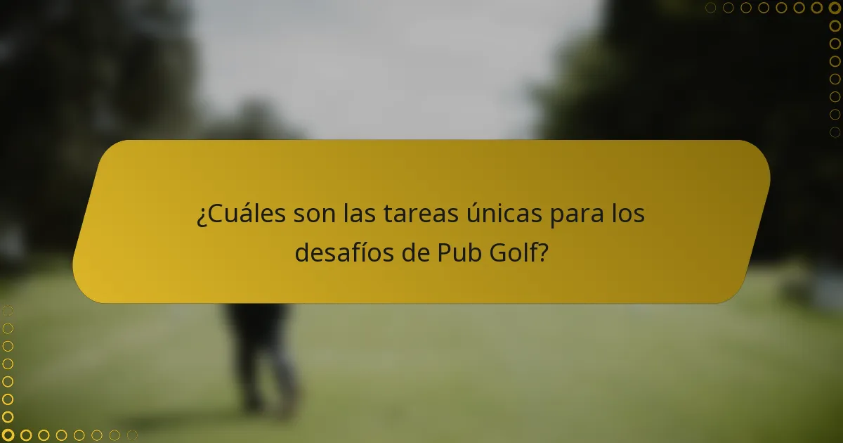 ¿Cuáles son las tareas únicas para los desafíos de Pub Golf?