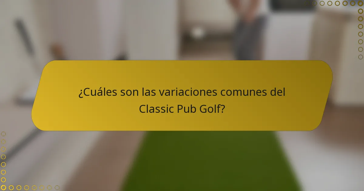 ¿Cuáles son las variaciones comunes del Classic Pub Golf?