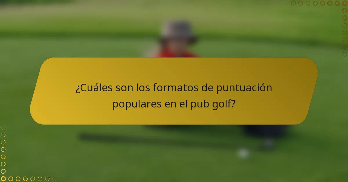 ¿Cuáles son los formatos de puntuación populares en el pub golf?