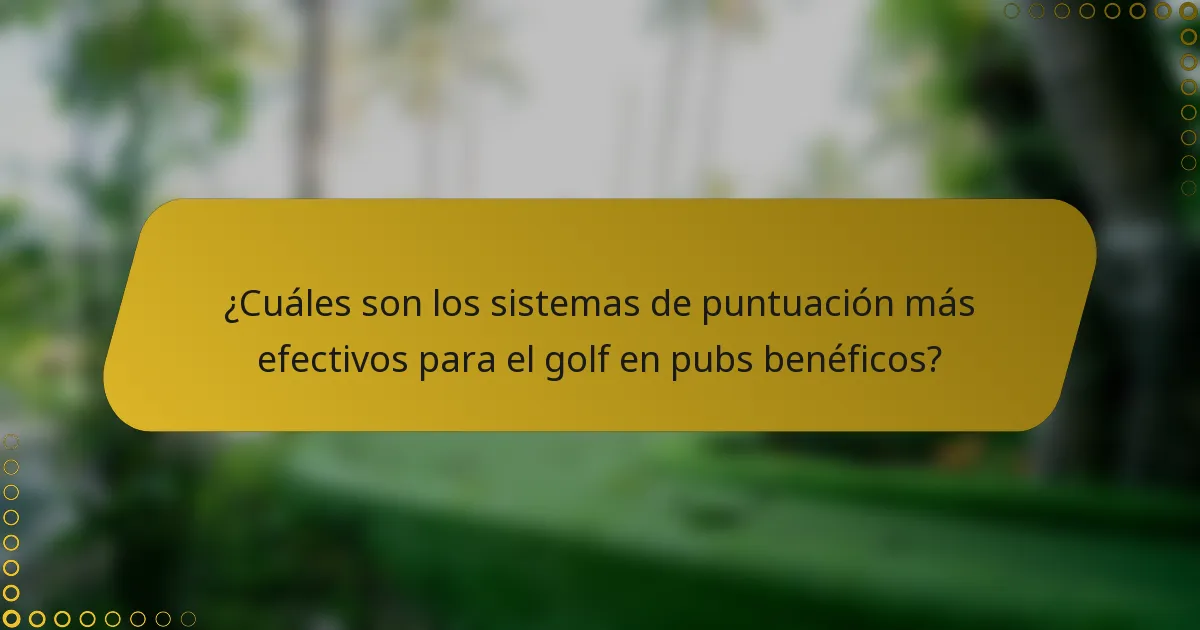 ¿Cuáles son los sistemas de puntuación más efectivos para el golf en pubs benéficos?