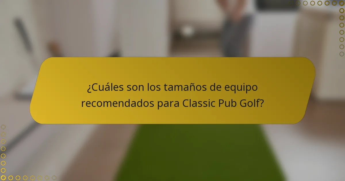 ¿Cuáles son los tamaños de equipo recomendados para Classic Pub Golf?