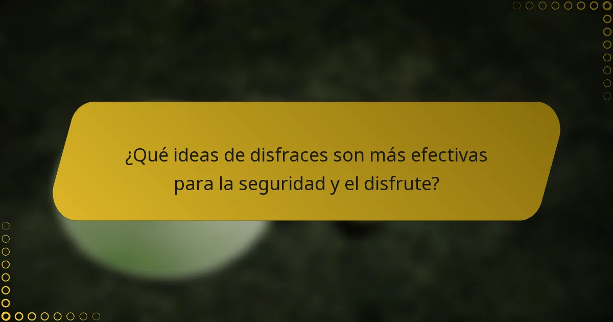 ¿Qué ideas de disfraces son más efectivas para la seguridad y el disfrute?