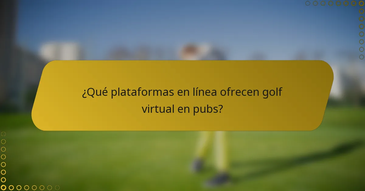 ¿Qué plataformas en línea ofrecen golf virtual en pubs?